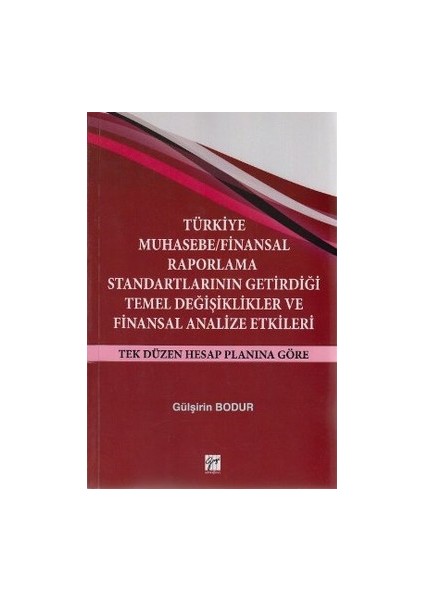 Türkiye Muhasebe / Finansal Raporlama Standartlarının Getirdiği Temel Değişiklikler ve Finansal Analize Etkileri