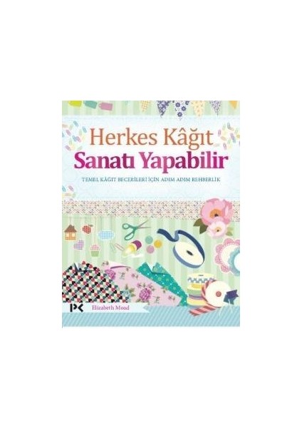 Herkes Kağıt Sanatı Yapabilir - Temel Kağıt Becerileri Için Adım Adım Rehberlik