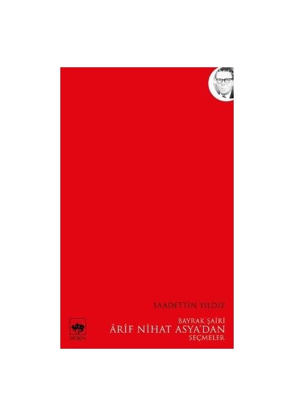Bayrak Şairi Arif Nihat Asya’dan Seçmeler