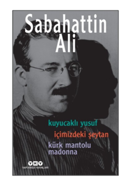 Sabahattin Ali - Üç Roman - ( Kuyucaklı Yusuf – Içimizdeki Şeytan – Kürk Mantolu Madonna )