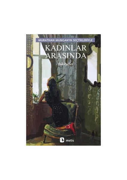 Kadınlar Arasında: Murathan Mungan'ın Seçtikleriyle