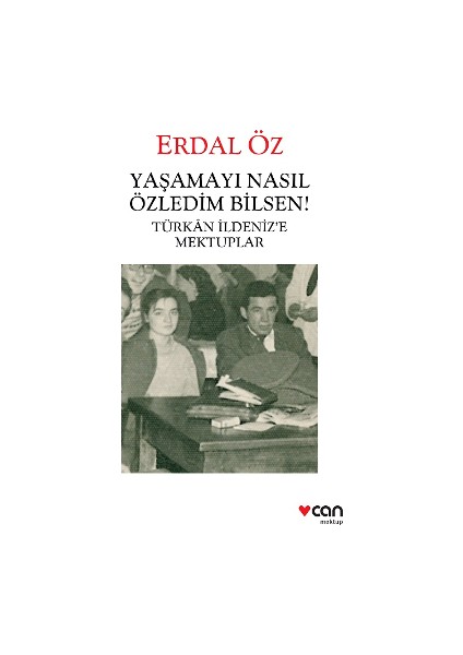 Yaşamayı Nasıl Özledim Bilsen! - Türkan Ildeniz’e Mektuplar