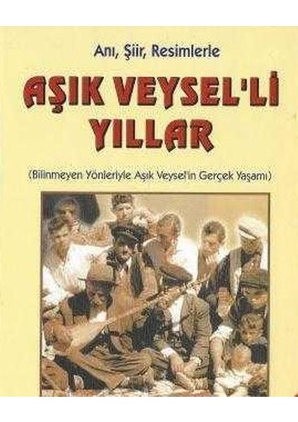 Anı, Şiir, Resimlerle Aşık Veysel'li Yıllar - Bilinmeyen Yönleriyle Aşık Veysel'in Gerçek Yaşamı Veysel Kaymak