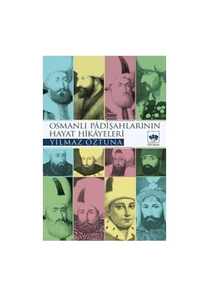 Osmanlı Padişahlarının Hayat Hikayeleri