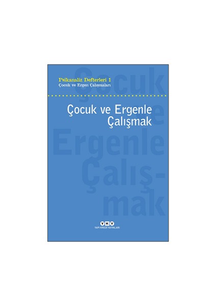 Psikanaliz Defteri 1 - Çocuk ve Ergen Çalışmaları - Çocuk ve Ergenle Çalışmak