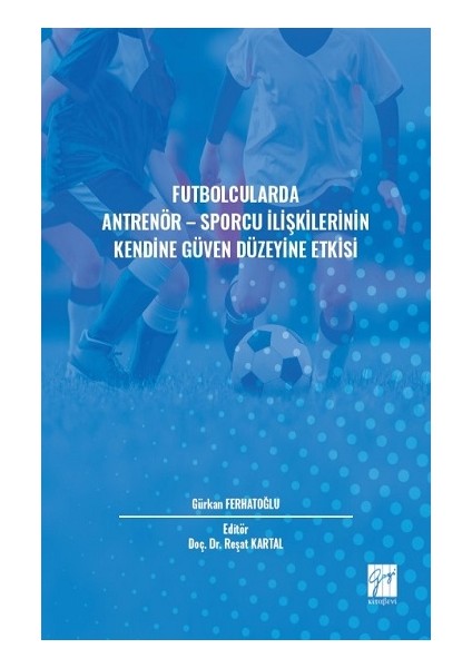 Futbolcularda Antrenör - Sporcu Ilişkilerinin Kendine Güven Düzeyine Etkisi