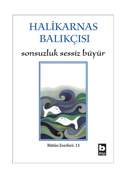 Halikarnas Balıkçısı - Sonsuzluk Sessiz Büyür Bütün Eserleri 13
