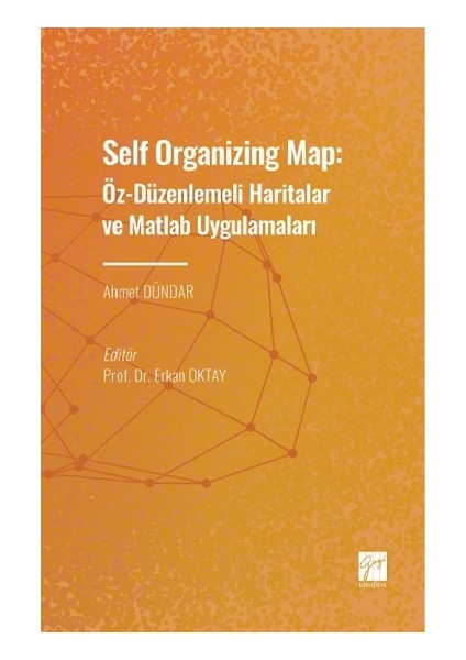 Self Organizing Map: Öz - Düzenlenmeli Haritalar ve Matlab Uygulamaları