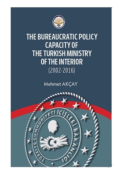 The Bureaucratic Policy Capacity Of The Turkish Ministry Of The Interior