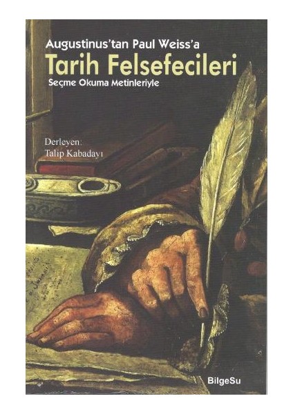 Augustinus'tan Paul Weiss'a Tarih Felsefecileri (Seçme Okuma Metinleriyle)