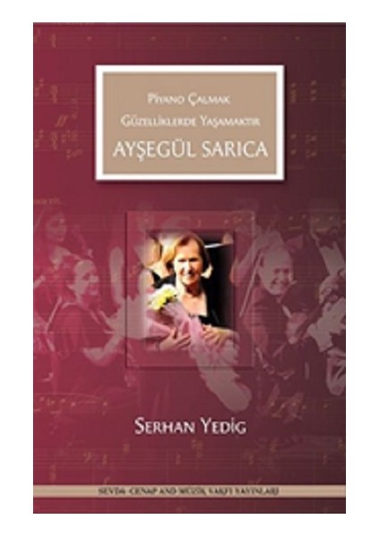 Ayşegül Sarıca - Piyano Çalmak Güzelliklerde Yaşamaktır