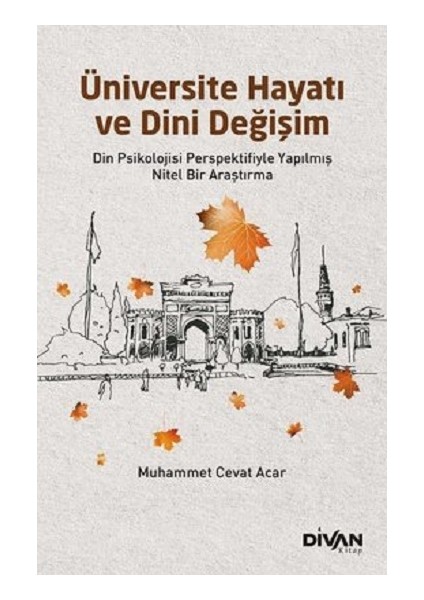 Üniversite Hayatı ve Dini Değişim - Din Psikolojisi Perspektifiyle Yapılmış Nitel Bir Araştırma