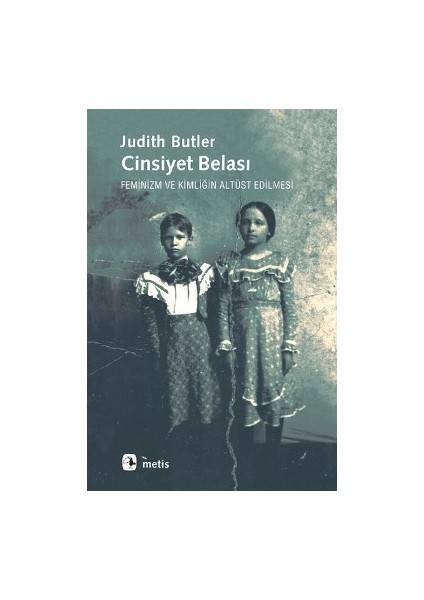 Cinsiyet Belası: Feminizm ve Kimliğin Altüst Edilmesi