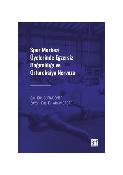 Spor Merkezi Üyelerinde Egzersiz Bağımlılığı ve Ortoreksiya Nervoza