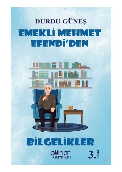 Emekli Mehmet Efendi’den Bilgelikler