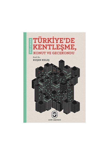 100 Soruda Türkiye'de Kentleşme, Konut ve Gecekondu