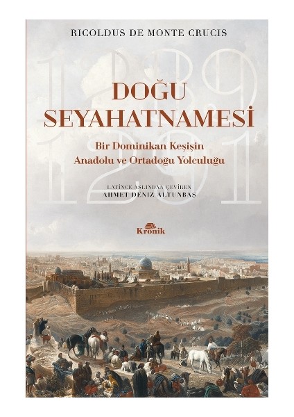 Doğu Seyahatnamesi Bir Dominikan Keşişin Anadolu ve Ortadoğu Yolculuğu, 1289-1291