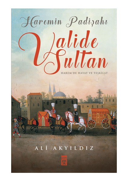 Haremin Padişahı Valide Sultan