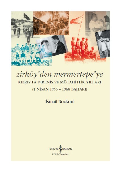 Zirköy’den Mermertepe’ye Kıbrıs’ta Direniş ve Mücahitlik Yılları (1 Nisan 1955 – 1968 Baharı)