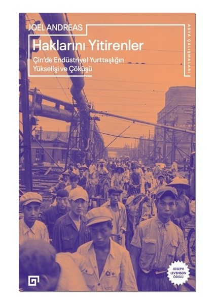 Haklarını Yitirenler Çin'de Endüstriyel Yurttaşlığın Yükselişi ve Çöküşü