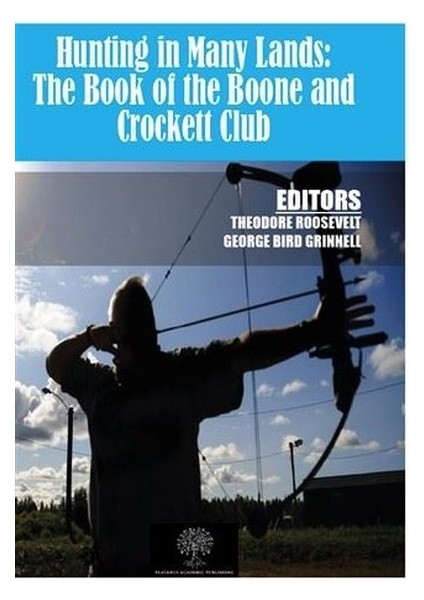 Hunting In Many Lands: The Book Of The Boone And Crockett Club