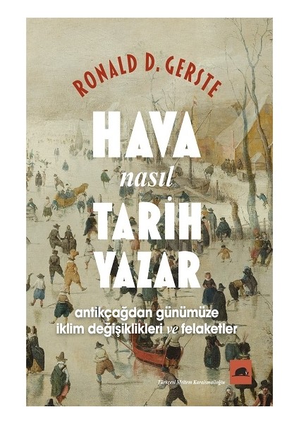 Hava Nasıl Tarih Yazar - Antikçağdan Günümüze Iklim Değişiklikleri ve Felaketler