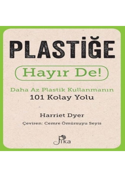 Plastiğe Hayır De! - Daha Az Plastik Kullanmanın 101 Kolay Yolu