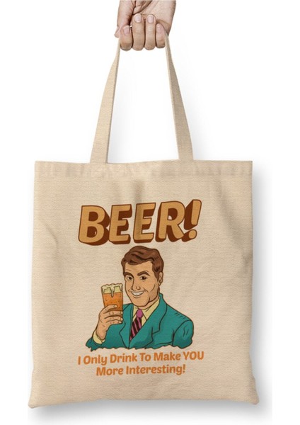 Beer I Only Drink To Make You More Interesting Beyaz Bez Çanta Uzun Saplı Alışveriş Çantası