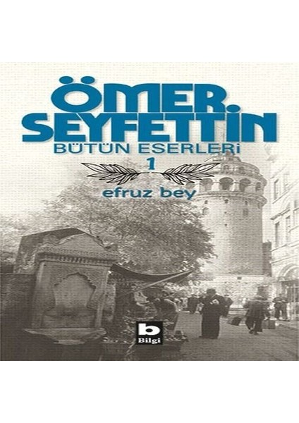 Ömer Seyfettin Bütün Eserleri 1 - Efruz Bey