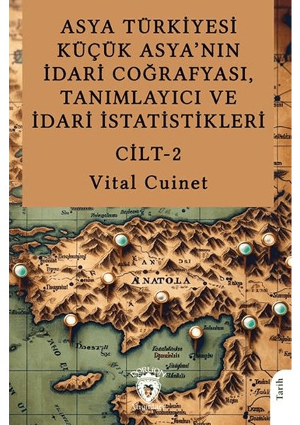 Asya Türkiyesi Küçük Asya’nın Idari Coğrafyası, Tanımlayıcı ve Idari Istatistikleri Cilt Iı