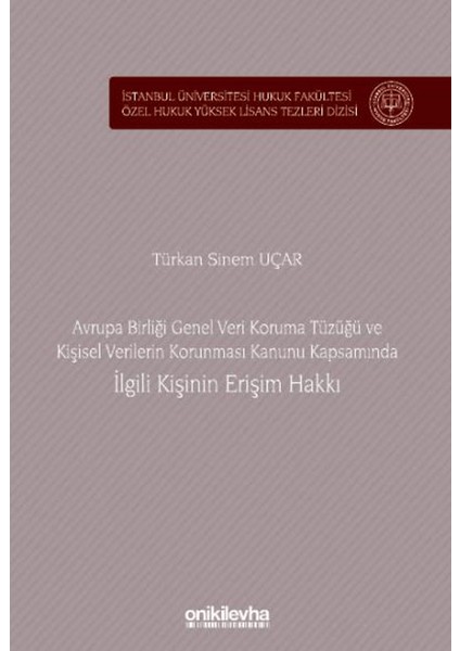 Avrupa Birliği Genel Veri Koruma Tüzüğü ve Kişisel Verilerin Korunması Kanunu Kapsamında Ilgili Kişinin Erişim Hakkı