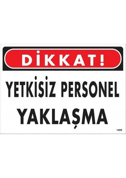 Dikkat Yetkisiz Personel Yaklaşma Uyarı Levhası 25X35 KOD:1409