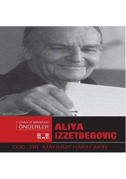 Çağa Iz Bırakan Önderler - Aliya Izzetbegoviç