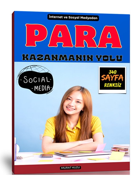 Internet ve Sosyal Medyadan Nasıl Para Kazanılır? (340 Sayfa-Renksiz)