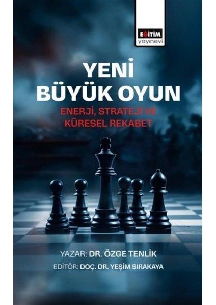 Yeni Büyük Oyun Enerji Strateji ve Küresel Rekabet