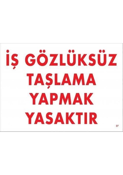 Iş Gözlüksüz Taşlama Yapmak Yasaktır Uyarı Levhası 25X35 Kod:37