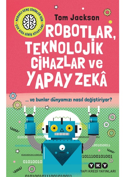 Robotlar, Teknolojik Cihazlar ve Yapay Zeka ve Bunlar Dünyamızı Nasıl Değiştiriyor?