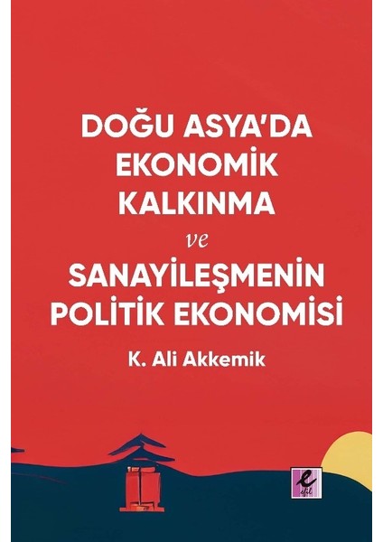 Doğu Asya’da Ekonomik Kalkınma ve Sanayileşmenin Politik Ekonomisi