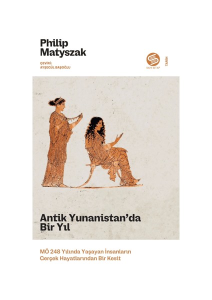Antik Yunanistan’da Bir Yıl: Mö 248 Yılında Yaşayan Insanların Gerçek Hayatlarından Bir Kesit