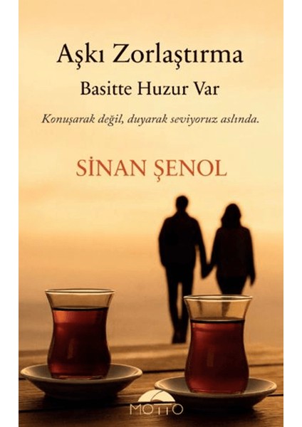 Aşkı Zorlaştırma Basitte Huzur Var