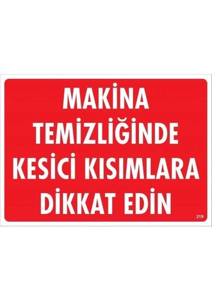 Makine Temizliğinde Kesici Kısımlara Dikkat Edin Uyarı Levhası 25X35 KOD:219