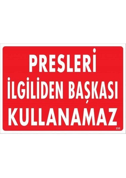 Presleri Ilgiliden Başkası Kullanamaz Uyarı Levhası 25X35 KOD:235