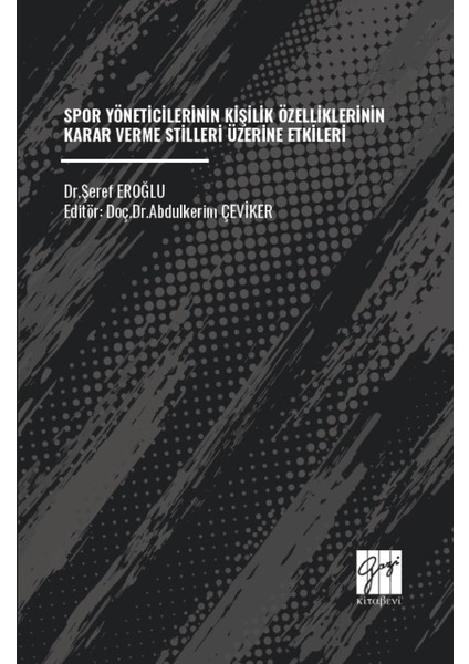 Spor Yöneticilerinin Kişilik Özelliklerinin Karar Verme Stilleri Üzerine Etkileri