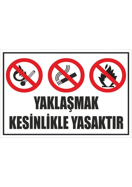 Yaklaşmak Kesinlikle Yasaktır Levhası Tabelası