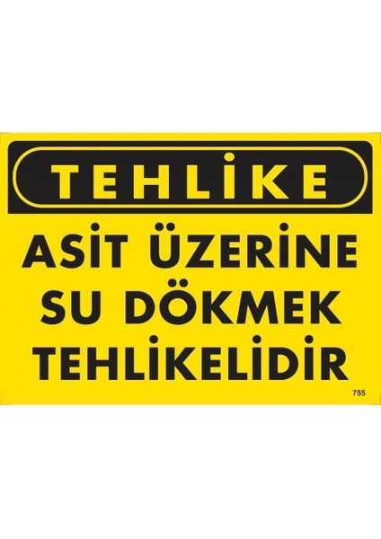 Tehlike Asit Üzerine Su Dökmek Tehlikelidir Uyarı Levhası 25X35 KOD:755