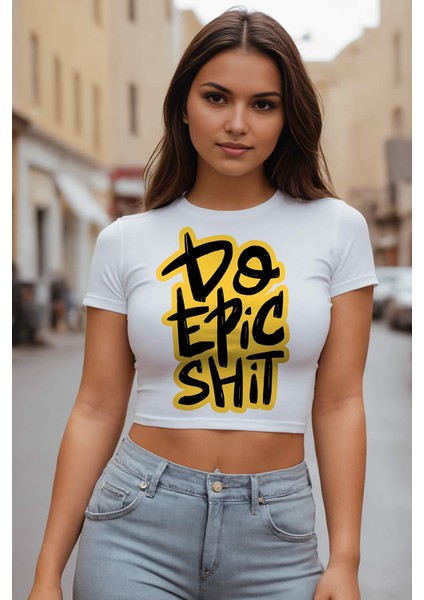 Do Epic Sh*t Baskılı Kadın Crop Tişört