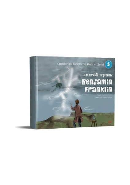 Elektriği Keşfeden Benjamin Franklin - Çocuklar Için Kaşifler ve Mucitler Serisi 5