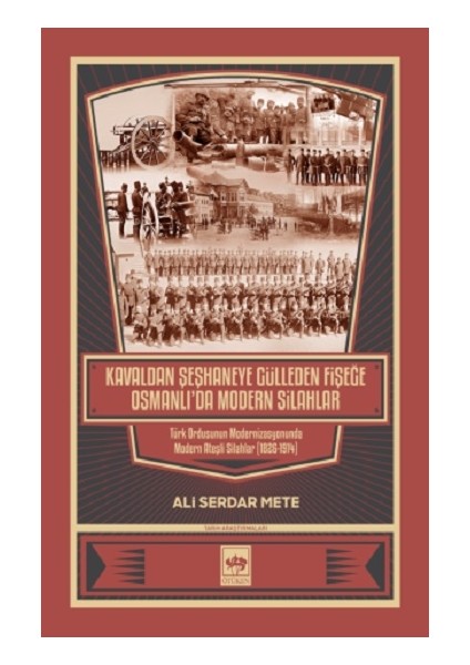 Kavaldan Şeşhaneye Gülleden Fişeğe Osmanlı'da Modern Silahlar