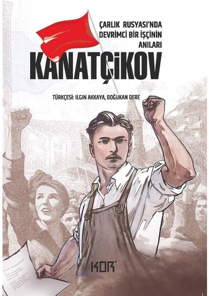 Kanatçikov -Çarlık Rusyası’nda Devrimci Bir Işçinin Anıları-