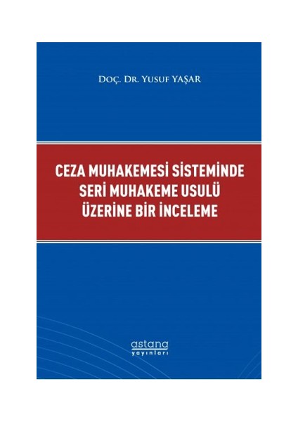 Ceza Muhakemesi Sisteminde Seri Muhakeme Usulü Üzerine Bir Inceleme
